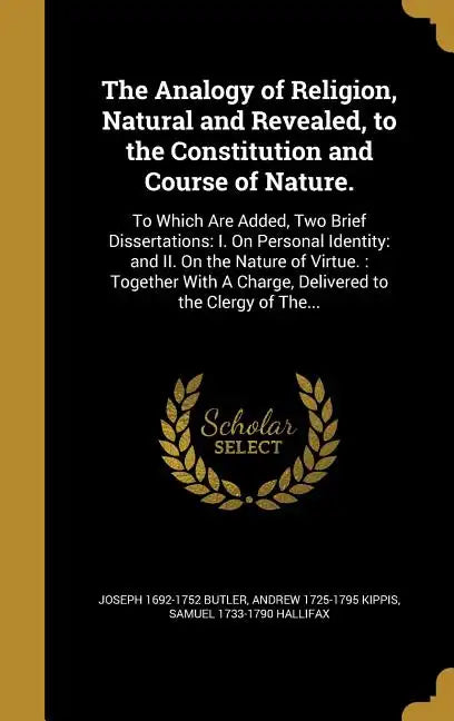 The Analogy of Religion, Natural and Revealed, to the Constitution and Course of Nature. - Hardcover
