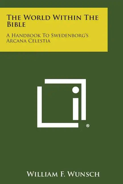 The World Within the Bible: A Handbook to Swedenborg's Arcana Celestia - Paperback