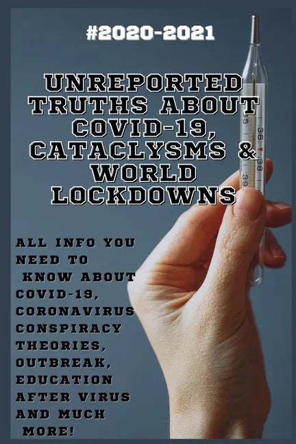 Unreported Truths about COVID-19, Cataclysms & World Lockdowns: 2020-2021 All Info You Need to Know about Соvid-19, Coronavirus С - Paperback