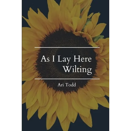 As I Lay Here Wilting - Paperback