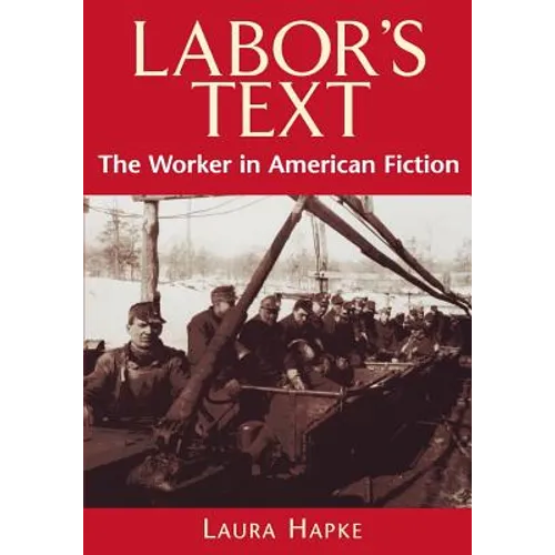 Labor's Text: The Worker in American Fiction - Paperback