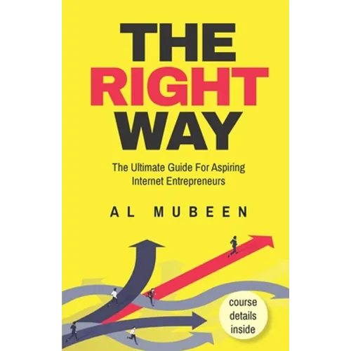 The Right Way: The Ultimate Guide For Aspiring Internet Entrepreneurs - Paperback