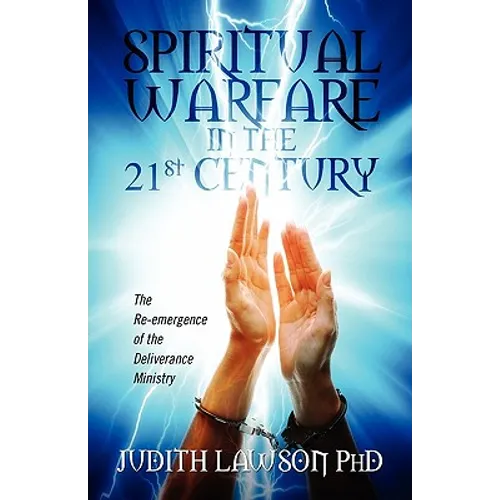 Spiritual Warfare in the 21st Century: The Re-Emergence of the Deliverance Ministry - Paperback