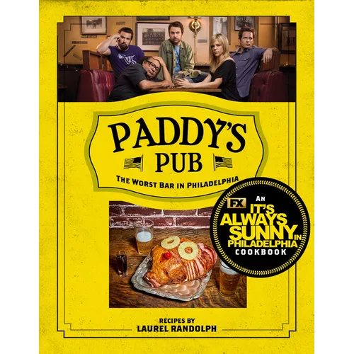 Paddy's Pub: The Worst Bar in Philadelphia: An It's Always Sunny in Philadelphia Cookbook - Hardcover