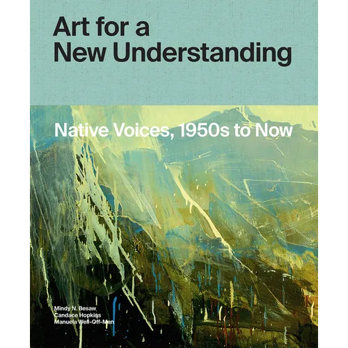 Art for a New Understanding: Native Voices, 1950s to Now - Hardcover