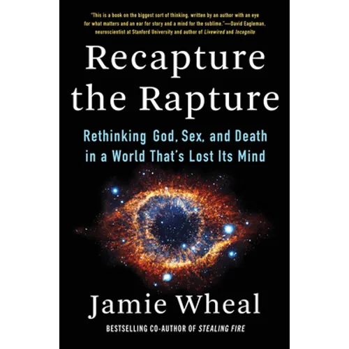 Recapture the Rapture: Rethinking God, Sex, and Death in a World That's Lost Its Mind - Hardcover