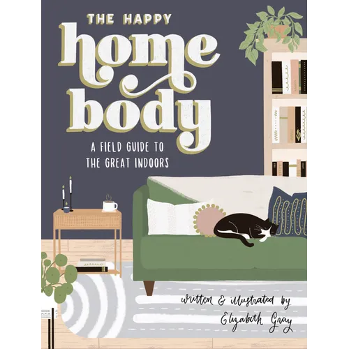 The Happy Homebody: A Field Guide to the Great Indoors - Hardcover
