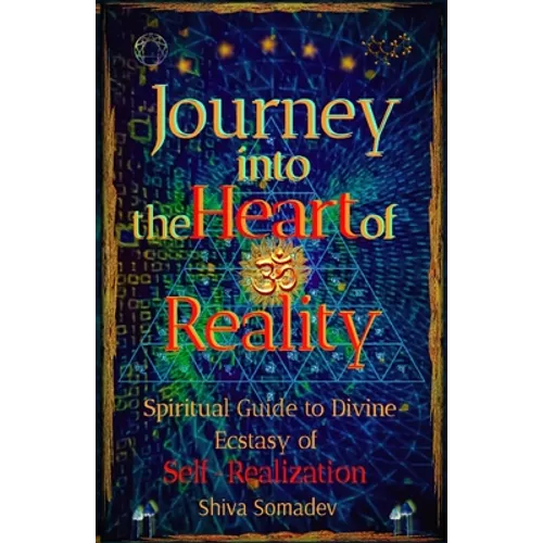 Journey into the Heart of Reality: Spiritual Guide to Divine Ecstasy of Self-Realization - Paperback