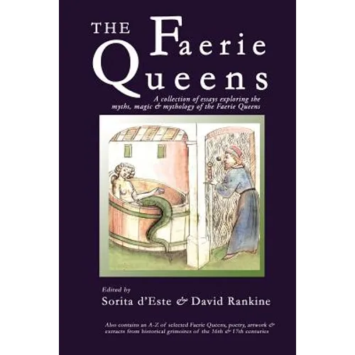 The Faerie Queens: A Collection of Essays Exploring the Myths, Magic and Mythology of the Faerie Queens - Paperback