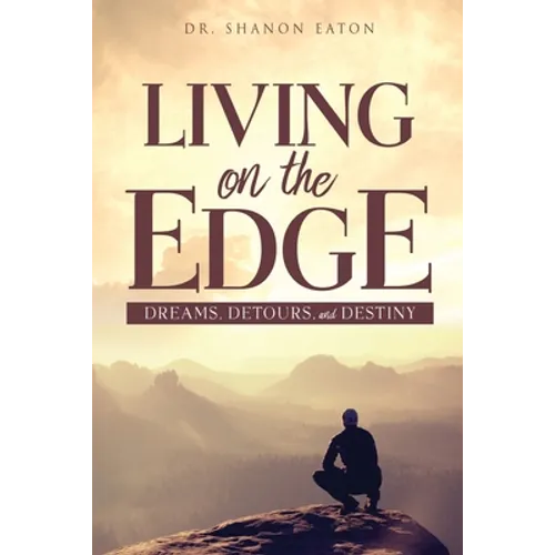 Living on the Edge: Dreams, Detours, and Destiny - Paperback