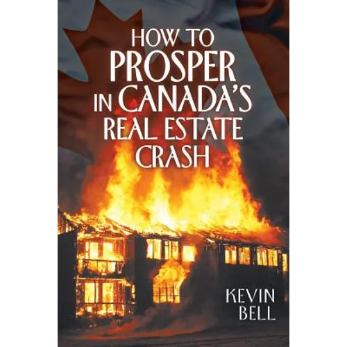 How to Prosper in Canada's Real Estate Crash - Paperback