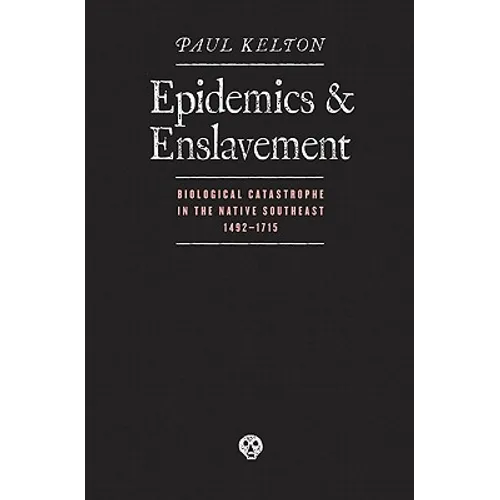 Epidemics and Enslavement: Biological Catastrophe in the Native Southeast, 1492-1715 - Paperback