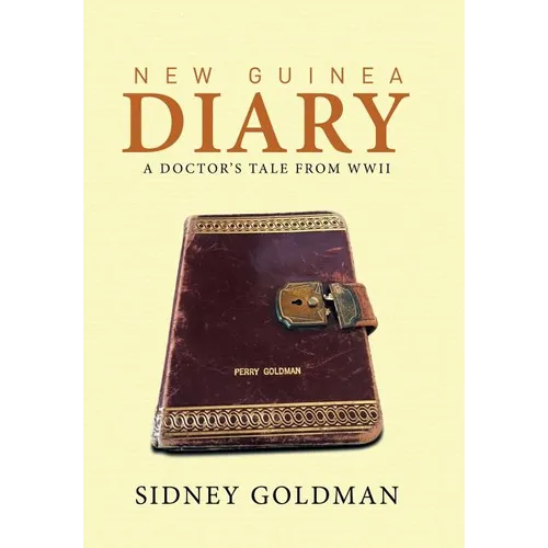 New Guinea Diary: A Doctor's Tale from WWII - Hardcover