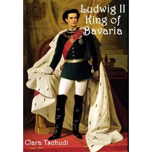Ludwig II King of Bavaria - Hardcover