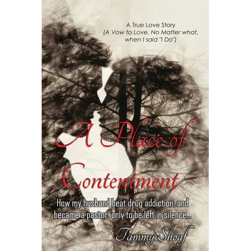 A Place of Contentment: How my husband beat drug addiction, and became a pastor, only to be left in Silence - Paperback