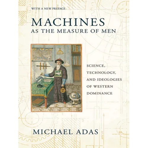 Machines as the Measure of Men: Science, Technology, and Ideologies of Western Dominance - Paperback