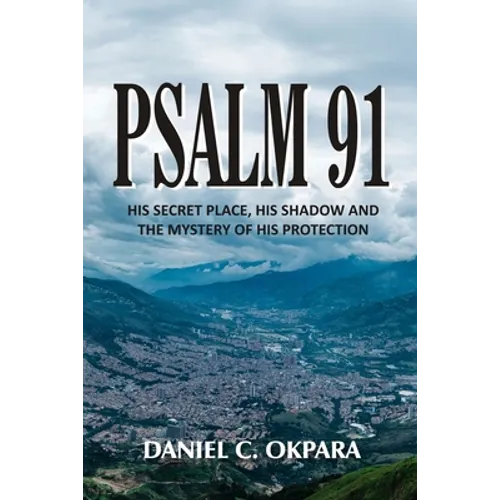 Psalm 91: His Secret Place, His Shadow, and the Mystery of His Protection - Paperback