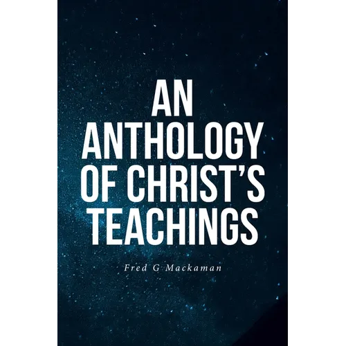 An Anthology of Christ's Teachings - Paperback