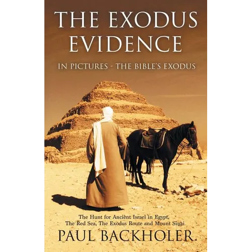 The Exodus Evidence in Pictures, the Bible's Exodus: The Hunt for Ancient Israel in Egypt, the Red Sea, the Exodus Route and Mount Sinai - Paperback