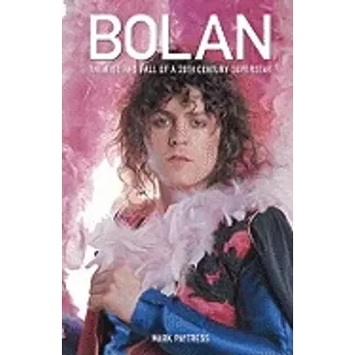 Bolan: The Rise and Fall of a 20th Century Superstar - Paperback