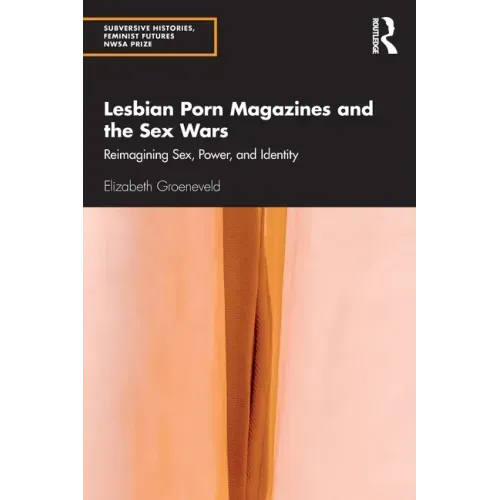 Lesbian Porn Magazines and the Sex Wars: Reimagining Sex, Power, and Identity - Paperback