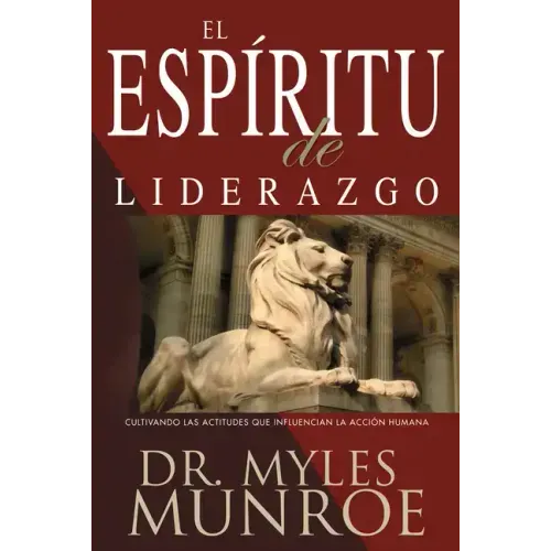 El Espiritu de Liderazgo: Cultivando Las Actitudes Que Influencian La Acción Humana (Spanish Language Edition, the) - Paperback