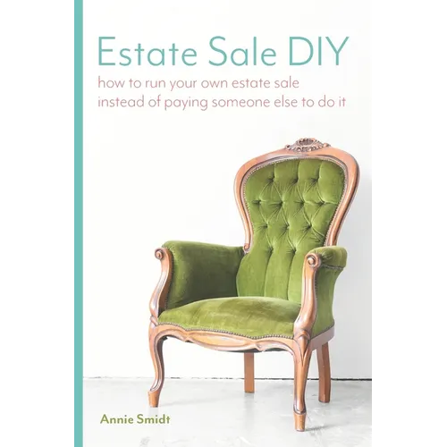 Estate Sale DIY: How to Run your own Estate Sale Instead of Paying Someone Else to Do It - Paperback