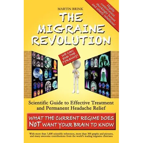 The Migraine Revolution: We Can End the Tyranny - Scientific Guide to Effective Treatment and Permanent Headache Relief (What the Current Regim - Hardcover