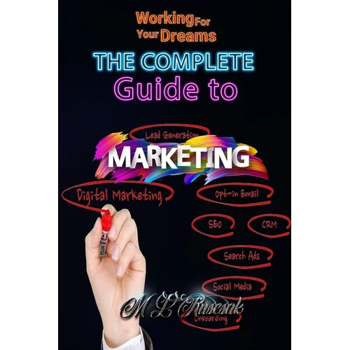 Working for Your Dreams: The complete guide to Marketing : The complete guide to Marketing - Paperback