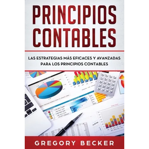 Principios contables: Las estrategias más eficaces y avanzadas para los principios contables - Paperback