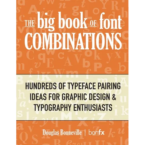 The Big Book of Font Combinations: Hundreds of Typeface Pairing Ideas for Graphic Design & Typography Enthusiasts - Paperback