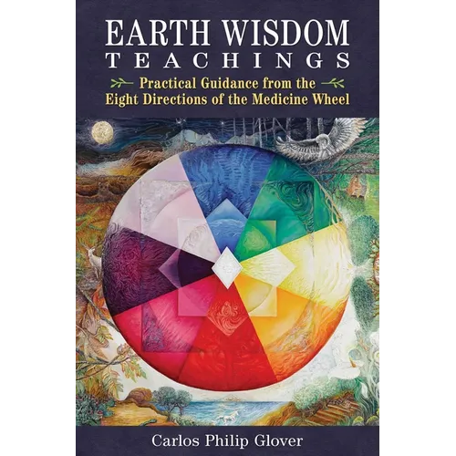 Earth Wisdom Teachings: Practical Guidance from the Eight Directions of the Medicine Wheel - Paperback