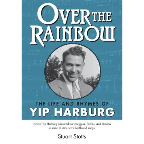 Over the Rainbow: The Life and Rhymes of Yip Harburg - Paperback