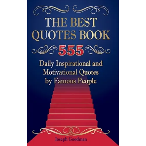 The Best Quotes Book: 555 Daily Inspirational and Motivational Quotes by Famous People - Hardcover