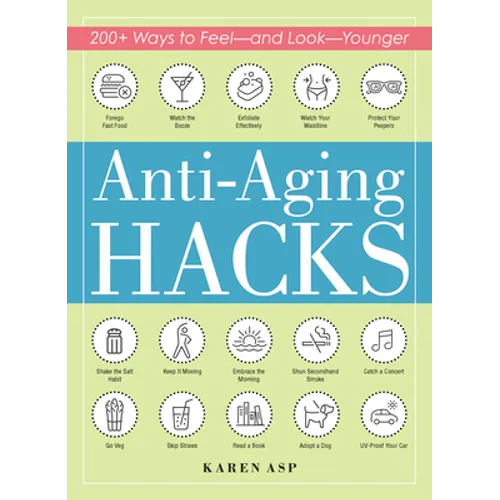Anti-Aging Hacks: 200+ Ways to Feel--And Look--Younger - Paperback