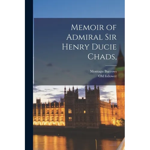 Memoir of Admiral Sir Henry Ducie Chads, - Paperback
