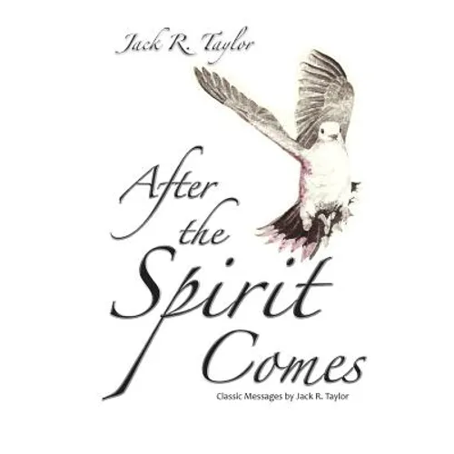 After The Spirit Comes: Classic Messages by Jack R. Taylor - Paperback