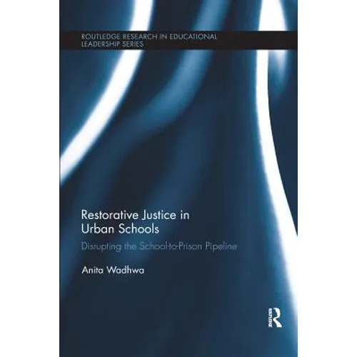 Restorative Justice in Urban Schools: Disrupting the School-To-Prison Pipeline - Paperback
