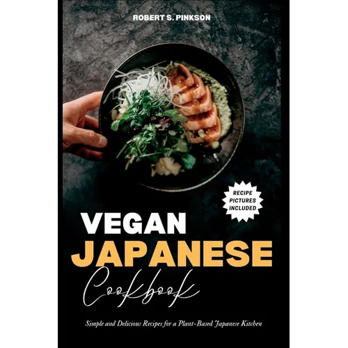 Vegan Japanese Cookbook: Simple and Delicious Recipes for a Plant-Based Japanese Kitchen - Paperback