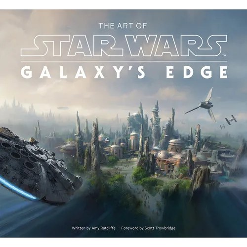 The Art of Star Wars: Galaxy's Edge: The Official Behind-The-Scenes Companion - Hardcover