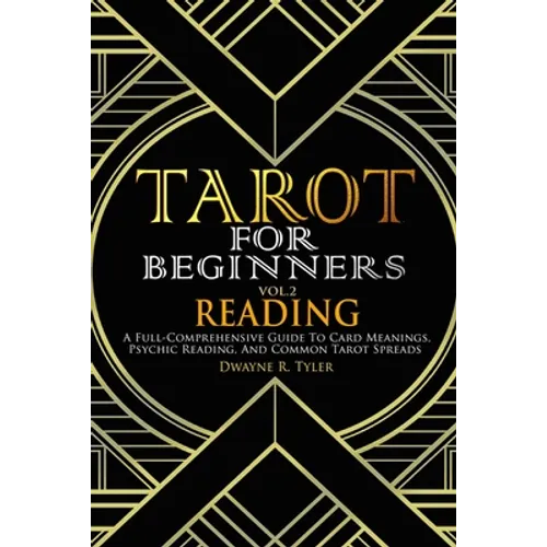 Tarot for Beginners - Reading: A Full-Comprehensive Guide to Card Meanings, Psychic Reading, and Common Tarot Spreads. - Paperback