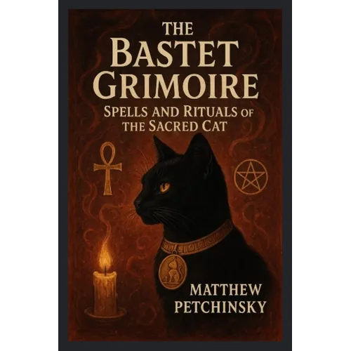 The Bastet Grimoire: Spells and Rituals of the Sacred Cat - Paperback