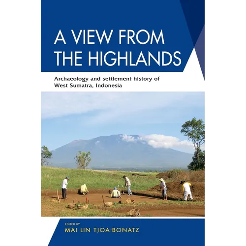 A View from the Highlands: Archaeology and Settlement History of West Sumatra, Indonesia - Paperback