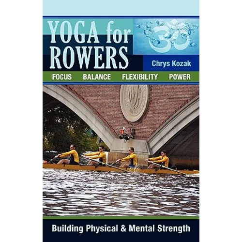 Yoga For Rowers: Building Physical & Mental Strength - Paperback