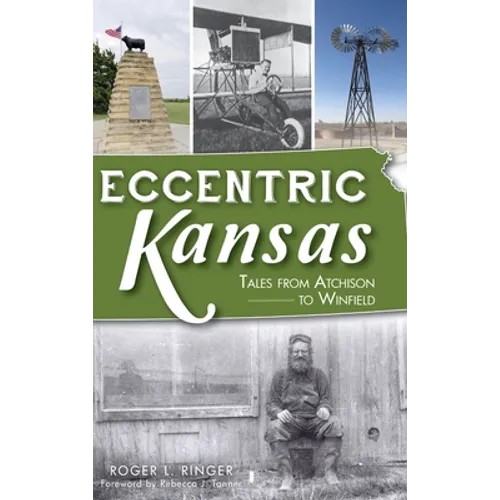 Eccentric Kansas: Tales from Atchison to Winfield - Hardcover