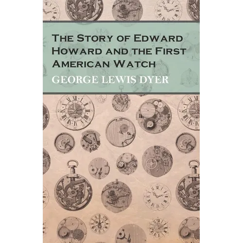 The Story of Edward Howard and the First American Watch - Paperback