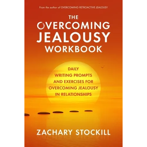 The Overcoming Jealousy Workbook: Daily Writing Prompts and Exercises for Overcoming Jealousy in Relationships - Paperback