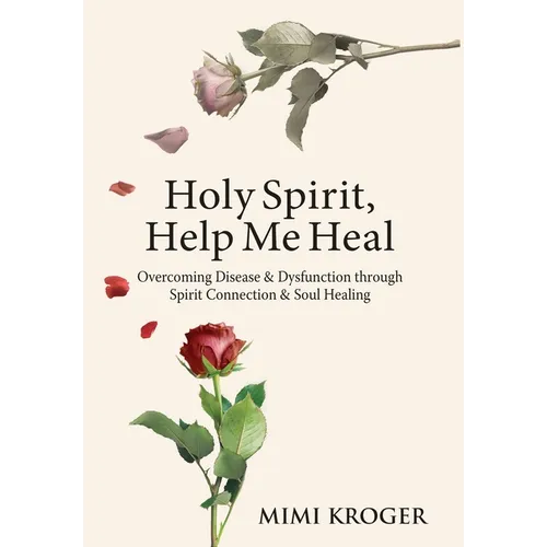 Holy Spirit, Help Me Heal: Overcoming Disease & Dysfunction through Spirit Connection & Soul Healing - Hardcover