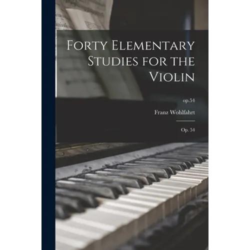 Forty Elementary Studies for the Violin: Op. 54; op.54 - Paperback