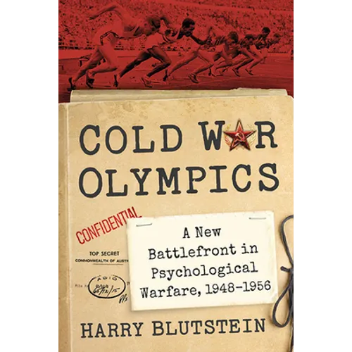 Cold War Olympics: A New Battlefront in Psychological Warfare, 1948-1956 - Paperback